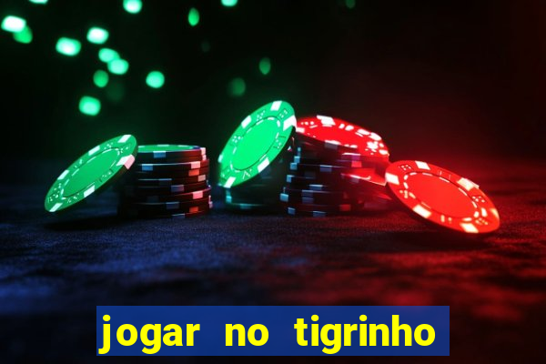 jogar no tigrinho sem deposito